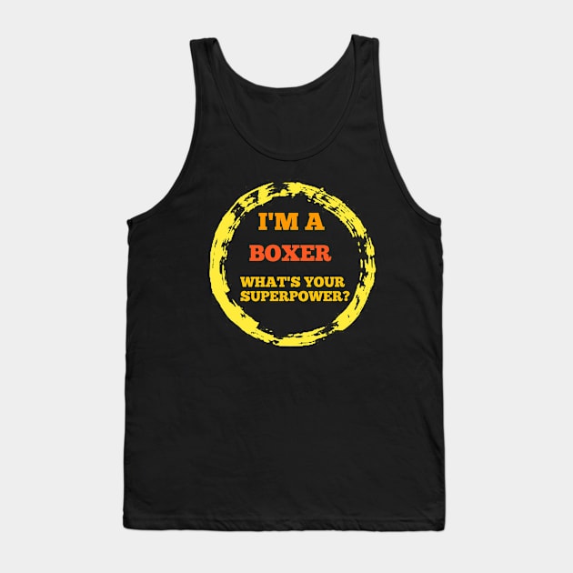 BOXER T-SHIRT FOR MEN . I'M A BOXER WHAT IS YOUR SUPERPOWER ? T-SHIRT Tank Top by Makkour